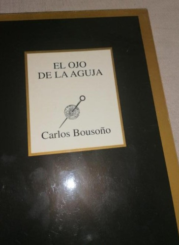 Portada del libro de arlos Bousoño. El ojo de la aguja Tusquets 1º ed.1993 153pp