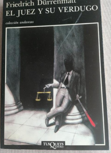 Portada del libro de EL JUEZ Y SU VERDUGO - FRIEDRICH DÜRRENMAT TUSQUETS 1º ED 1989 158pp