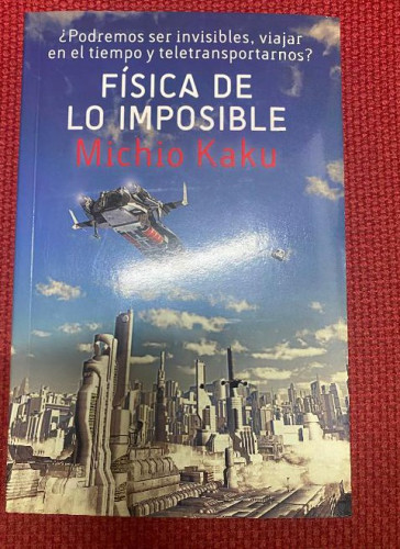 Portada del libro de LA FÍSICA DE LO IMPOSIBLE. MICHIO KAKU. 2014, PENGUIN RANDOM HOUSE.