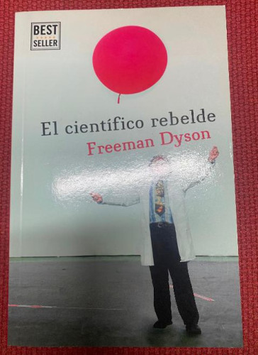 Portada del libro de EL CIENTÍFICO REBELDE. FREEMAN DYSON. 2015, PENGUIN RANDOM HOUSE.