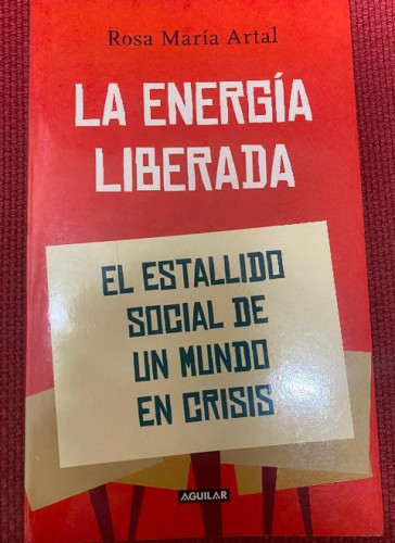 Portada del libro de ENERGIA LIBERADA - LA. EL ESTALLIDO SOCIAL DE UN MUNDO EN CRISIS