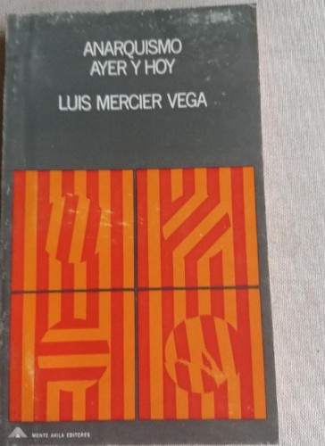 Portada del libro de ANARQUISMO AYER Y HOY - Por Luis Mercier Vega - Ed. Monte Ávila 1970
