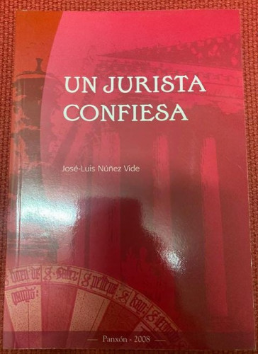 Portada del libro de UN JURISTA CONFIESA. JOSÉ-LUIS NÚÑEZ VIDE. PANXÓN, 2008.
