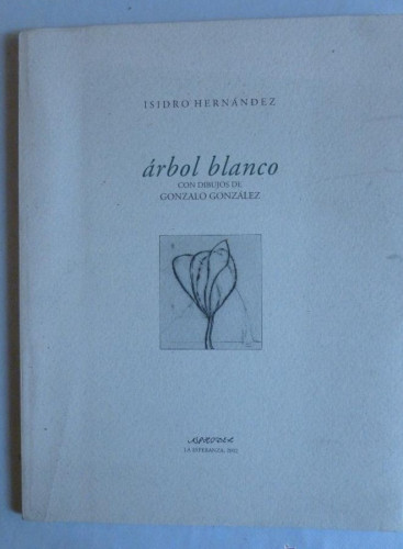 Portada del libro de ARBOL BLANCO. ISIDRO HERNANDEZ. DIBUJOS GONZALO GONZALEZ. LA ESPERANZA 2002 33 PAG