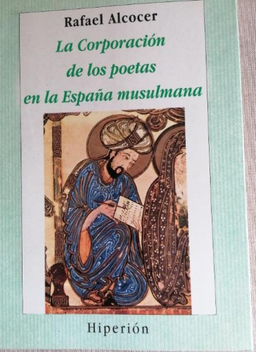 Portada del libro de La corporación de los poetas en la España musulmana. Rafael Alcocer Hiperion, 1995 189pp