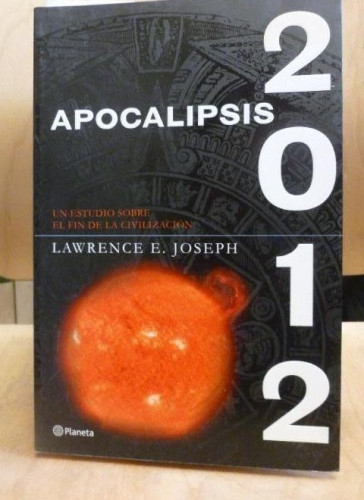 Portada del libro de Lawrence E. Joseph, apocalipsis 2012, planeta