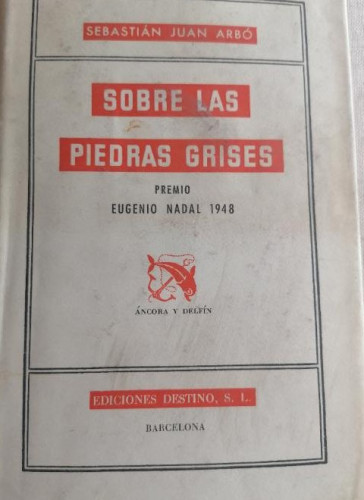 Portada del libro de SOBRE LAS PIEDRAS GRISES.SEBASTIAN JUAN ARBO.1948.1ª Ed. PG.PREMIO PLANETA 1948