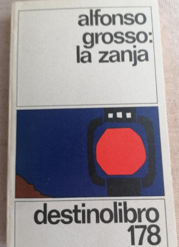 Portada del libro de ALFONSO GROSSO: LA ZANJA - DESTINO LIBRO Nº 178 - 1ª EDICION 1982
