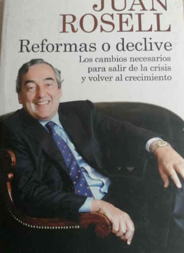 Portada del libro de JUAN ROSELL : REFORMAS O DECLIVE (DEUSTO, 2013) 313pp