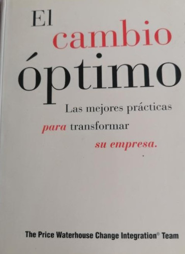 Portada del libro de EL CAMBIO OPTIMO. Las mejores prácticas para transformar su empresa. IRWIN 1995 229pp
