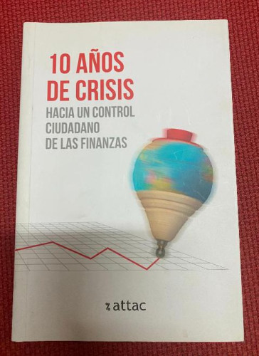 Portada del libro de 10 AÑOS DE CRISIS, HACIA UN CONTROL CIUDADANO DE LAS FINANZAS. ATTAC, 2018.