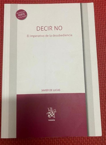 Portada del libro de DECIR NO, EL IMPERATIVO DE LA DESOBEDIENCIA. JAVIER DE LUCAS. TIRANT LO BLANCH, 2020