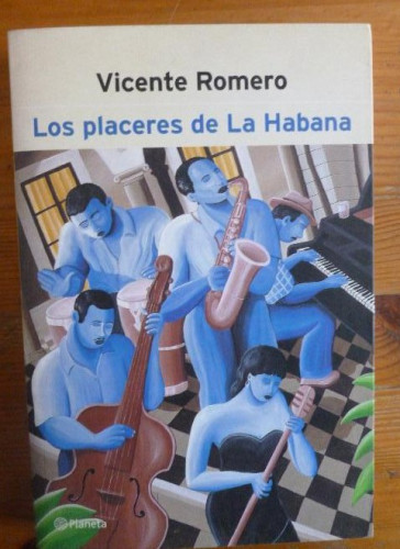 Portada del libro de Los placeres de La Habana Romero, Vicente Publicado por Planeta. (2000)