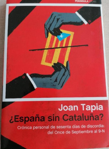 Portada del libro de ESPAÑA SIN CATALUÑA? TAPIA, John Ediciones Península (2014) 286pp