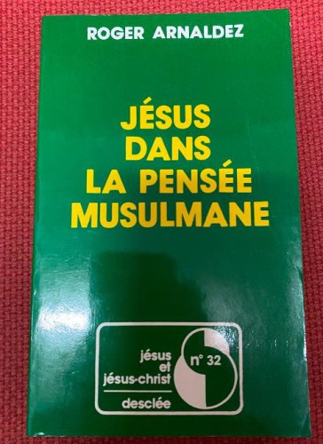 Portada del libro JÉSUS DANS LA PENSÉE MUSULMANE. ROGER ARNALDEZ. Nº32, JÉSUS ET JÉSUS-CHRIST. DESCLÉE. 1988.