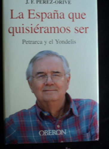Portada del libro de La España que quisiéramos ser: Petrarca y el Yondelis (Empresa y Gestión)