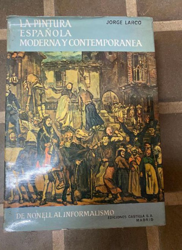 Portada del libro de LA PINTURA ESPAÑOLA MODERNA Y CONTEMPORÁNEA. JORGE LARCO. EDICIONES CASTILLA, 1964.