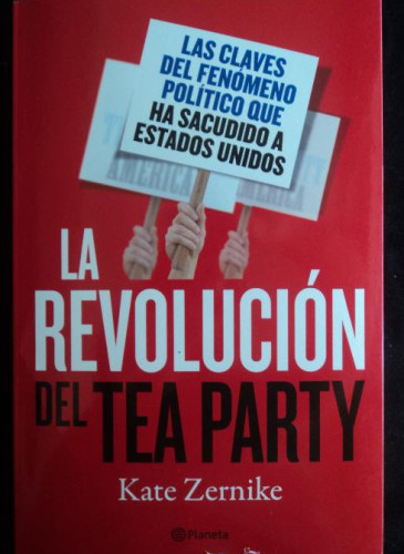 Portada del libro de La revolución del Tea Party: Las claves del fenómeno político que ha sacudido a Estados Unidos ((Fuera...