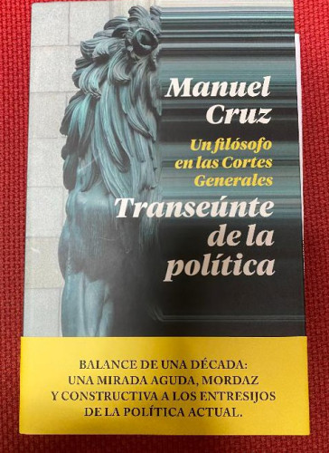 Portada del libro de TRANSEÚNTE DE LA POLÍTICA, UN FILÓSOFO EN LAS CORTES GENERALES. MANUEL CRUZ. TAURUS, 2019.