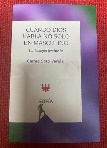 Portada del libro de CUANDO DIOS HABLA NO SOLO EN MASCULINO, LA TEOLOGÍA FEMINISTA. CARME SOTO VARELA. PPC, 2021.