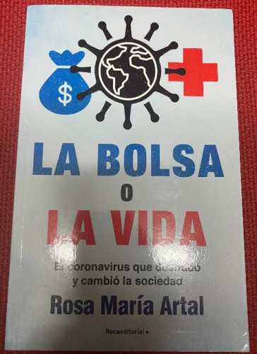 Portada del libro de LA BOLSA O LA VIDA. EL CORONAVIRUS QUE DESNUDÓ Y CAMBIÓ LA SOCIEDAD. ROSA MARÍA ARTAL. ROCA, 2021.