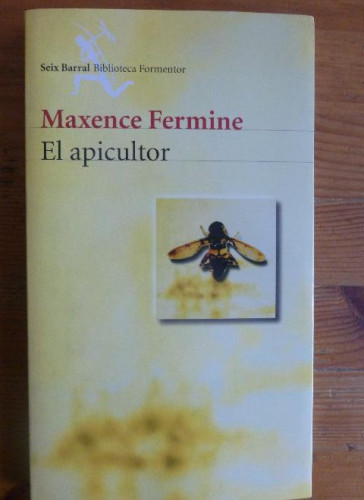 Portada del libro de El apicultor Maxence Fermine Publicado por Seix Barral (2001) 187pp