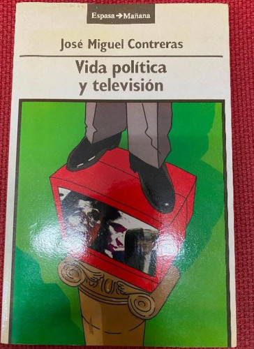 Portada del libro de VIDA POLÍTICA Y TELEVISIÓN. JOSÉ MIGUEL CERVANTES. ESPASA MAÑANA, 1990.