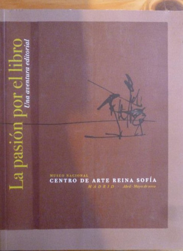 Portada del libro de La pasión por el libro. Una aventura editorial VV.AA. Centro de Arte Reina Sofía, 2002 286pp