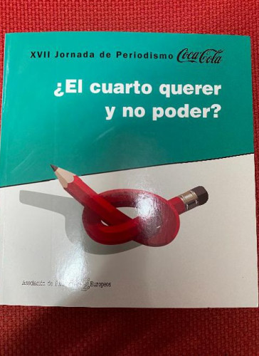 Portada del libro de ¿EL CUARTO QUERER Y NO PODER? XVII JORNADA DE PERIODISMO. COCACOLA. ASOCIACIÓN PERIODISTAS EUROPEOS.
