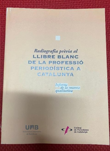 Portada del libro RADIOGRAFIA PRÈVIA AL LLIBRE BLANC DE LA PROFESSIÓ PERIODÍSTICA A CATALUNYA. UAB, 2004.
