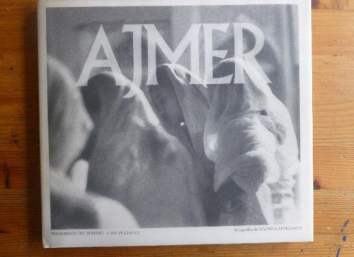 Portada del libro de Ajmer. Peregrinos del sufismo. Nacho Castellano (Fotografías), Claire Devos (Texto)