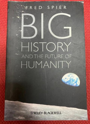 Portada del libro BIG HISTORY AND THE FUTURE OF HUMANITY. FRED SPIER. WILEY BLACKWELL, 2011.