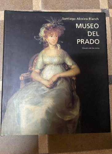 Portada del libro de MUSEO DEL PRADO. SANTIAGO ALCOLEA BLANCH. CÍRCULO DE LECTORES, POLÍGRAFA, 2002.