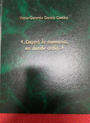 Portada del libro de DEJARÁ LA MEMORIA, EN DONDE ARDÍA... VICTOR-GERARDO GARCÍA CAMINO.
