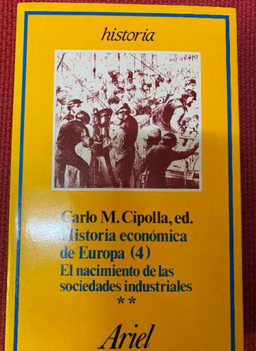 Portada del libro de HISTORIA ECONÓMICA DE EUROPA (4), 2ª PARTE. NACIMIENTO SOCIEDADES INDUSTRIALES. CARLO M. CIPOLLA.