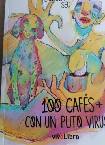 Portada del libro de 100 CAFES + CON UN PUTO VIRUS. SANCHO, FERNANDO VIVELIBRO, 2021 DEDICADO AUTOR