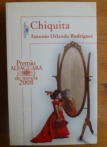 Portada del libro de Chiquita Rodríguez, Antonio Orlando Publicado por Alfaguara. (2008) 558pp