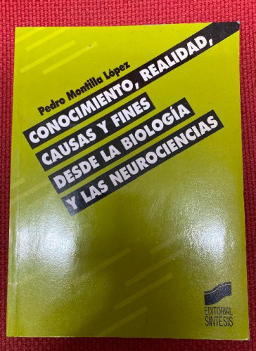 Portada del libro de CONOCIMIENTO, REALIDAD, CAUSAS Y FINES DESDE LA BIOLOGÍA Y LAS NEUROCIENCIAS. PEDRO MONTILLA.