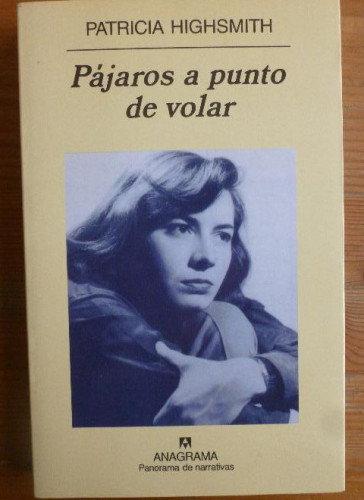 Portada del libro de PÁJAROS A PUNTO DE VOLAR. Patricia HIGHSMITH ANAGRAMA 1º ed (2002) 298pp