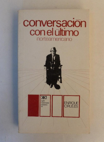 Portada del libro de Conversación con el último norteamericano - Enrique Cirules - Ed. Siglo XXI. 272pp