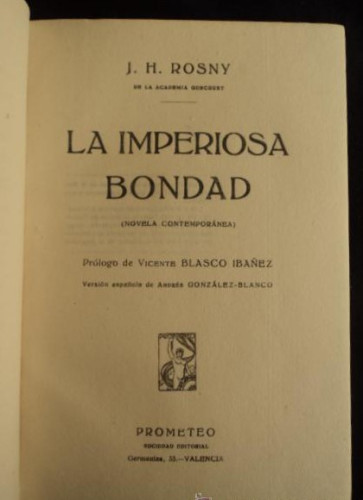 Portada del libro de LA IMPERIOSA BONDAD. J..H . ROSNY. PROLOGO BLASCO IBAÑEZ. PROMETEO 1920 352