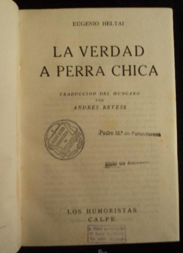 Portada del libro de LA VERDAD A PERRA CHICA. EUGENIO HELTAI. LOS HUMORISTAS CALPE. 1922 181 PAG