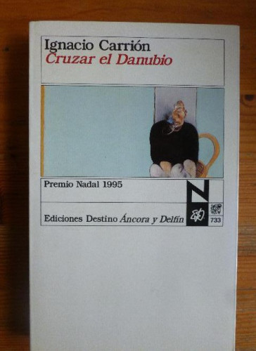 Portada del libro de CRUZAR EL DANUBIO Ignacio Carrión Destino Áncora y Delfín (1995) 286pp