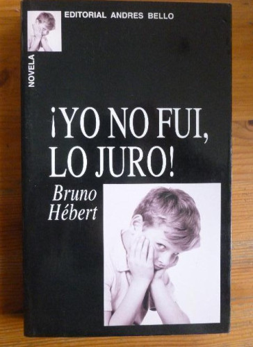 Portada del libro de Yo no fui, lo juro! Hebert, Bruno Publicado por Andrés Bello. (2000) 246pp