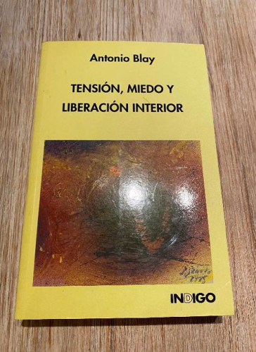 Portada del libro de TENSIÓN, MIEDO Y LIBERACIÓN INTERIOR. ANTONIO BLAY. INDIGO, 1997