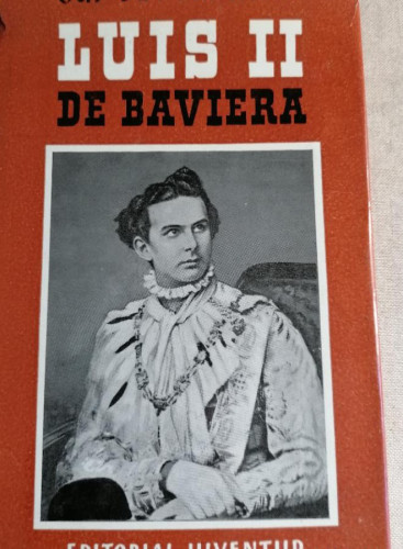 Portada del libro de Luis II de Baviera. Guy de Pourtales. Editorial Juventud. 1º ed. 1958 190pp