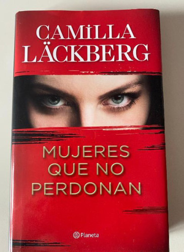 Portada del libro de MUJERES QUE NO PERDONAN. CAMILLA LACKBERG. PLANETA, 2020.