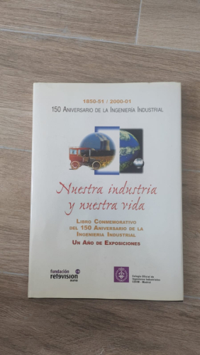 Portada del libro de 150 Aniversario de la Ingeniería Industrial. Nuestra industria y nuestra vida