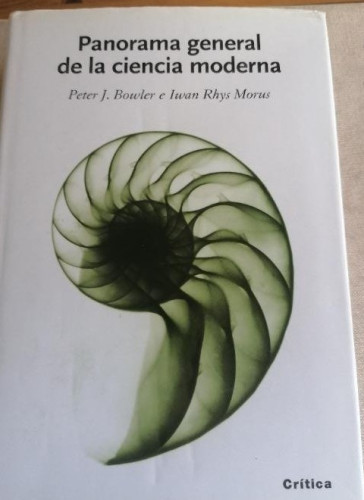 Portada del libro de anorama general de la ciencia moderna - BOWLER, Pete J y MORUS, Iwan Rhys CRITICA