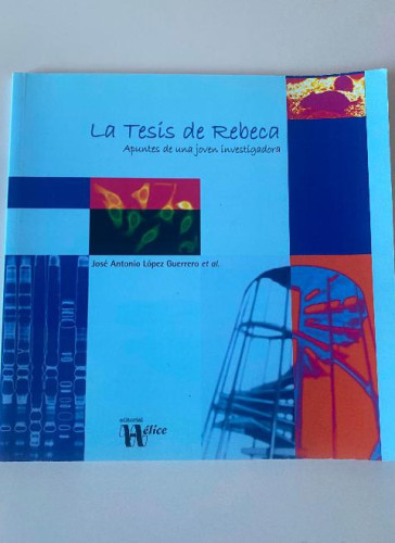 Portada del libro de LA TESIS DE REBECA, APUNTES DE UNA JOVEN INVESTIGADORA. JOSÉ ANTONIO LÓPEZ GUERRERO. HÉLICE, 2009.